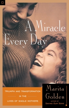 Paperback A Miracle Every Day: Triumph and Transformation in the Lives of Single Mothers Book
