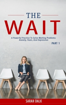 Paperback THE WAIT - Part1: A powerful practice to solve waiting problems: anxiety, fears, and depression. Book