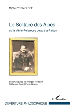 Paperback Le Solitaire des Alpes: Ou la vérité Religieuse devant la Raison [French] Book