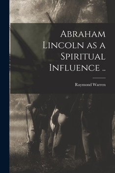 Paperback Abraham Lincoln as a Spiritual Influence .. Book