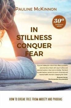 Paperback In Stillness Conquer Fear: How to Break Free from Anxiety and Phobias Revised 30th Anniversary Edition Book