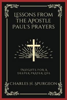 Paperback Lessons from the Apostle Paul's Prayers: Insights for a Deeper Prayer Life (Grapevine Press) Book