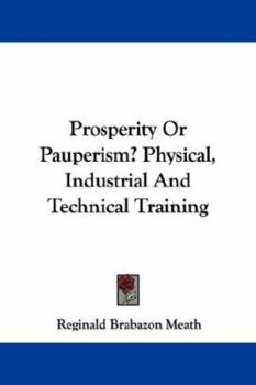 Paperback Prosperity Or Pauperism? Physical, Industrial And Technical Training Book