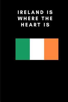 Paperback Ireland Is Where the Heart Is: Country Flag A5 Notebook to write in with 120 pages Book
