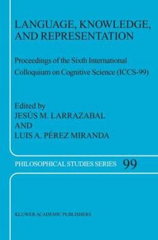 Hardcover Language, Knowledge, and Representation: Proceedings of the Sixth International Colloquium on Cognitive Science (Iccs-99) Book