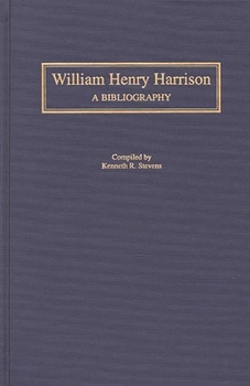 Hardcover William Henry Harrison: A Bibliography Book