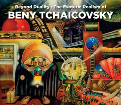 Hardcover Beyond Duality: The Esoteric Realism of Beny Tchaicovsky Book