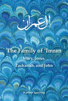 Paperback The Family of 'Imran: Mary, Jesus, Zachariah, and John Book