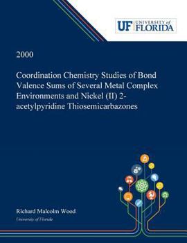 Paperback Coordination Chemistry Studies of Bond Valence Sums of Several Metal Complex Environments and Nickel (II) 2-acetylpyridine Thiosemicarbazones Book