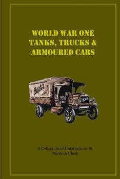 Paperback World War One Tanks, Trucks & Armoured Cars: Collection of Posters plus texts and illustrations by Norman Clark Book