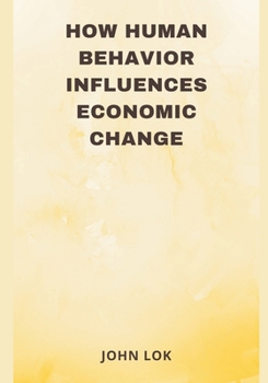 Paperback How Human Behavior Influences Economic Change Book