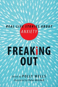Paperback Freaking Out: Real-Life Stories about Anxiety Book
