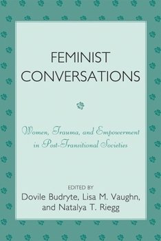 Paperback Feminist Conversations: Women, Trauma and Empowerment in Post-Transitional Societies Book