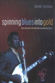 Paperback Spinning Blues into Gold: The Chess Brothers and the Rise of the Blues Book