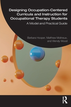 Designing Occupation-centered Curricula and Instruction for Occupational Therapy Students: A Model and Practical Guide