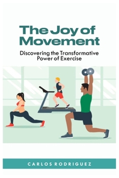 Paperback The Joy of Movement: Discovering the Transformative Power of Exercise Book