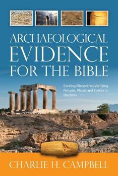 Paperback Archaeological Evidence for the Bible: Exciting Discoveries Verifying Persons, Places and Events in the Bible Book