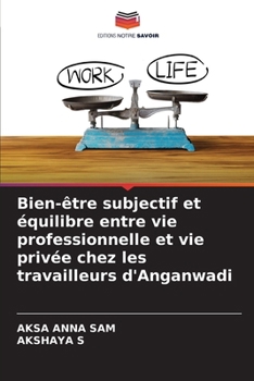 Bien-être subjectif et équilibre entre vie professionnelle et vie privée chez les travailleurs d'Anganwadi (French Edition)