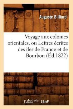 Paperback Voyage Aux Colonies Orientales, Ou Lettres Écrites Des Îles de France Et de Bourbon (Éd.1822) [French] Book