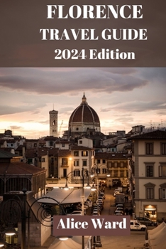 Paperback Florence Travel Guide 2024: A Journey Through Florence: The Ultimate Travel Handbook. Book