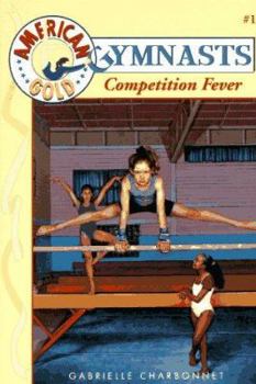 Competition Fever (American Gold Gymnasts #1) - Book #1 of the American Gold Gymnasts