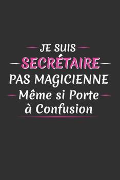 Paperback Je Suis Secrétaire Pas Magicienne Même Si Porte À Confusion: Cadeau Secrétaire Original [French] Book