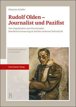 Paperback Rudolf Olden - Journalist Und Pazifist: Vom Unpolitischen Zum Pan-Europaer. Moralische Erneuerung Im Zeichen Moderner Kulturkritik [German] Book