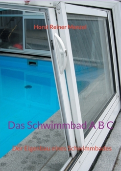 Paperback Das Schwimmbad A B C: Der Eigenbau eines Schwimmbades [German] Book