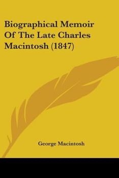 Biographical Memoir of the Late Charles Macintosh