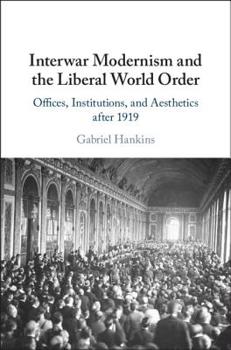 Hardcover Interwar Modernism and the Liberal World Order Book