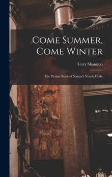 Hardcover Come Summer, Come Winter; the Picture Story of Nature's Yearly Cycle Book