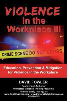 Paperback Violence in the Workplace III: Education, Prevention & Mitigation for Violence in the Workplace Book