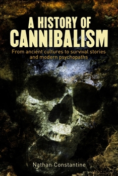 Paperback A History of Cannibalism: From Ancient Cultures to Survival Stories and Modern Psychopaths Book