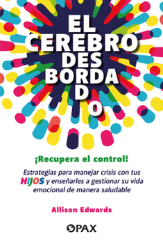 Paperback El Cerebro Desbordado / The Overflowing Brain: Una Guía Para Ayudar a Tu Hijo a Regular Sus Emociones / A Guide to Help Your Child Regulate Their Emot [Spanish] Book