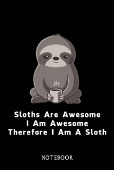 Paperback Sloths Are Awesome - I Am Awesome - Therefore I Am A Sloth: Sloth Notebook Journal - Blank Wide Ruled Paper - Funny Sloth Accessories - Sloth Gifts fo Book