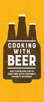 Hardcover Cooking with Beer: Add Flavor and Fun to Your Food with Everyone's Favorite Beverage Book