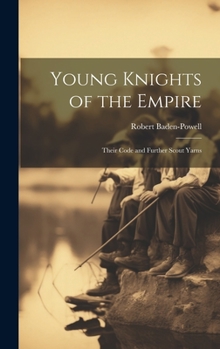 Hardcover Young Knights of the Empire: Their Code and Further Scout Yarns Book