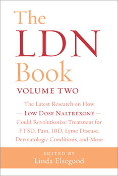 Paperback The Ldn Book, Volume Two: The Latest Research on How Low Dose Naltrexone Could Revolutionize Treatment for Ptsd, Pain, Ibd, Lyme Disease, Dermatologic Book