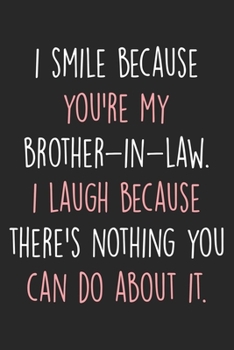 Paperback I Smile Because You're My Brother-in-law: Lined Journal & Palnner For Taking Notes & Journaling, Funny Gift For Brother In Law. Brother Of The Groom G Book