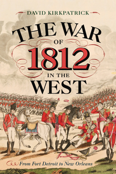 Hardcover The War of 1812 in the West: From Fort Detroit to New Orleans Book