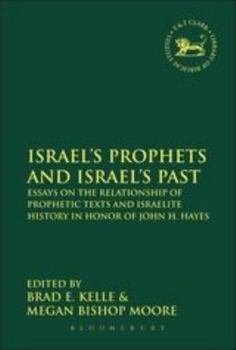 Hardcover Israel's Prophets and Israel's Past: Essays on the Relationship of Prophetic Texts and Israelite History in Honor of John H. Hayes Book