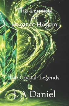 The Legend of Hunter Hogan: The Crystal: Legends