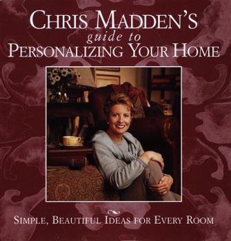 Hardcover Chris Madden's Guide to Personalizing Your Home: Simple, Beautiful Ideas for Every Room Book