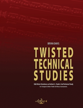 Paperback Twisted Technical Studies: Odd-Meter Variations on Herbert L. Clarke's 2nd Technical Study. For Trumpet. Book