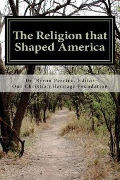 Paperback The Religion that Shaped America: An Anthology of Writings Representative of Our Christian Heritage Book