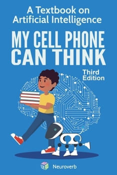 Paperback My Cell Phone Can Think: A Textbook on Artificial Intelligence Book
