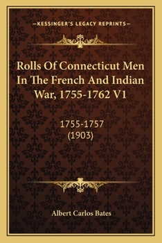 Paperback Rolls Of Connecticut Men In The French And Indian War, 1755-1762 V1: 1755-1757 (1903) Book