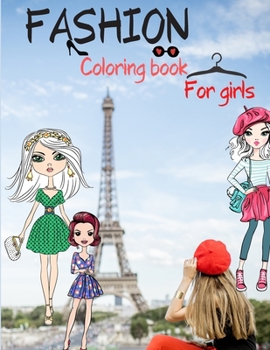 Fashion Coloring Book for Girls: Fun Fashion Style Beauty Book for Girls age +10/ Coloring pages for little girls who have a big passion for fashion