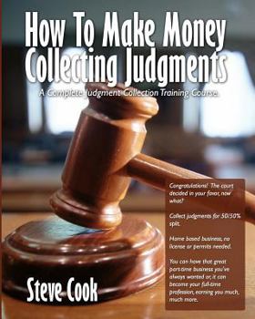 Paperback How to Make Money Collecting Judgments: Becoming a Professional Judgment Collector and Recovery Processor Book