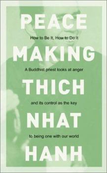 Peacemaking: How to Be It, How to Do It : Transforming Anger Through Awareness With a Zen Master and Nobel Peace Prize Nominee